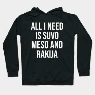 all I need is suvo meso and rakija Hoodie